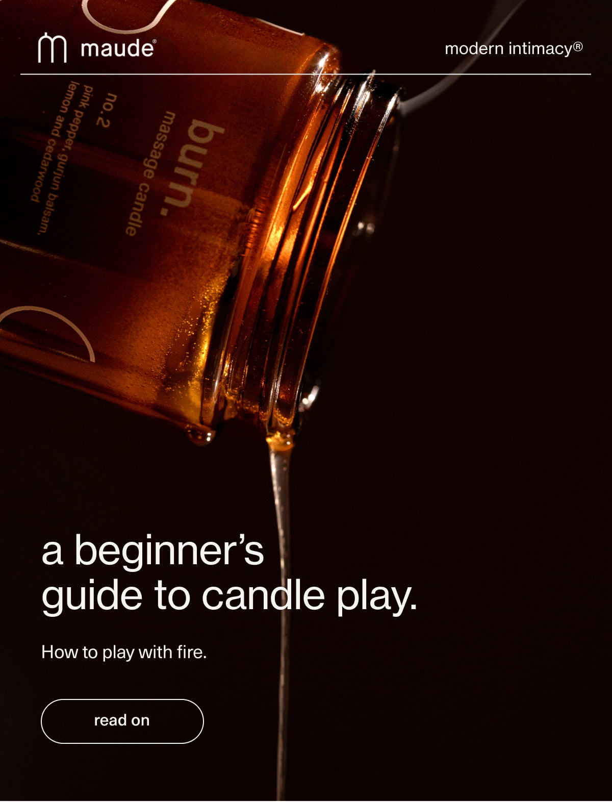 maude | modern intimacy | a beginner’s guide to candle play. | How to play with fire. | [ read on ]