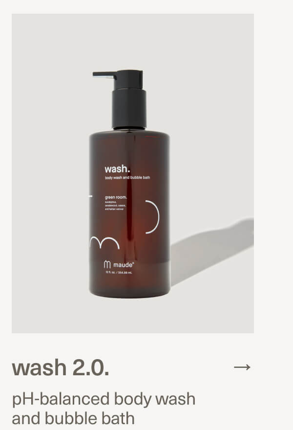 wash 2.0. | pH-balanced body wash and bubble bath