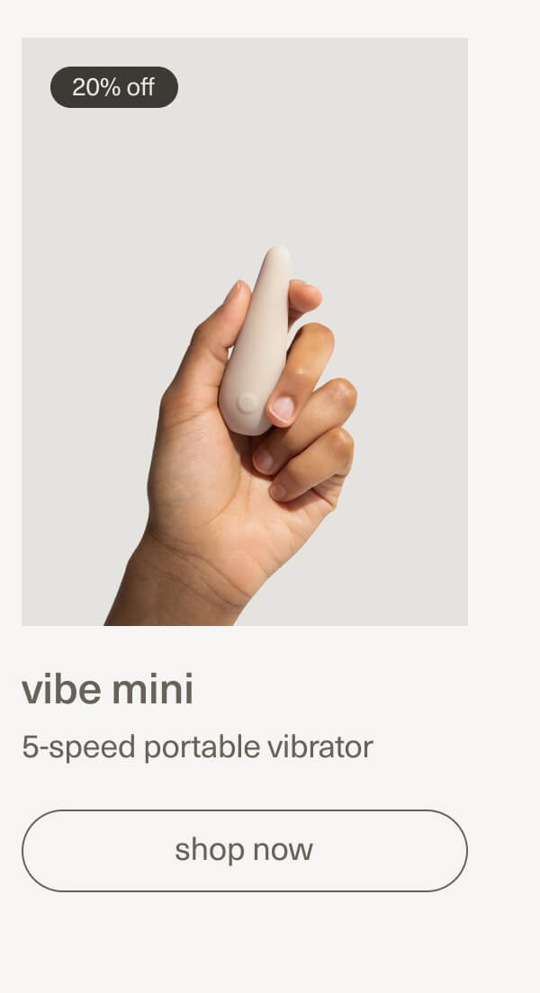 20% off | vibe mini | 5-speed portable vibrator | [ shop now ]