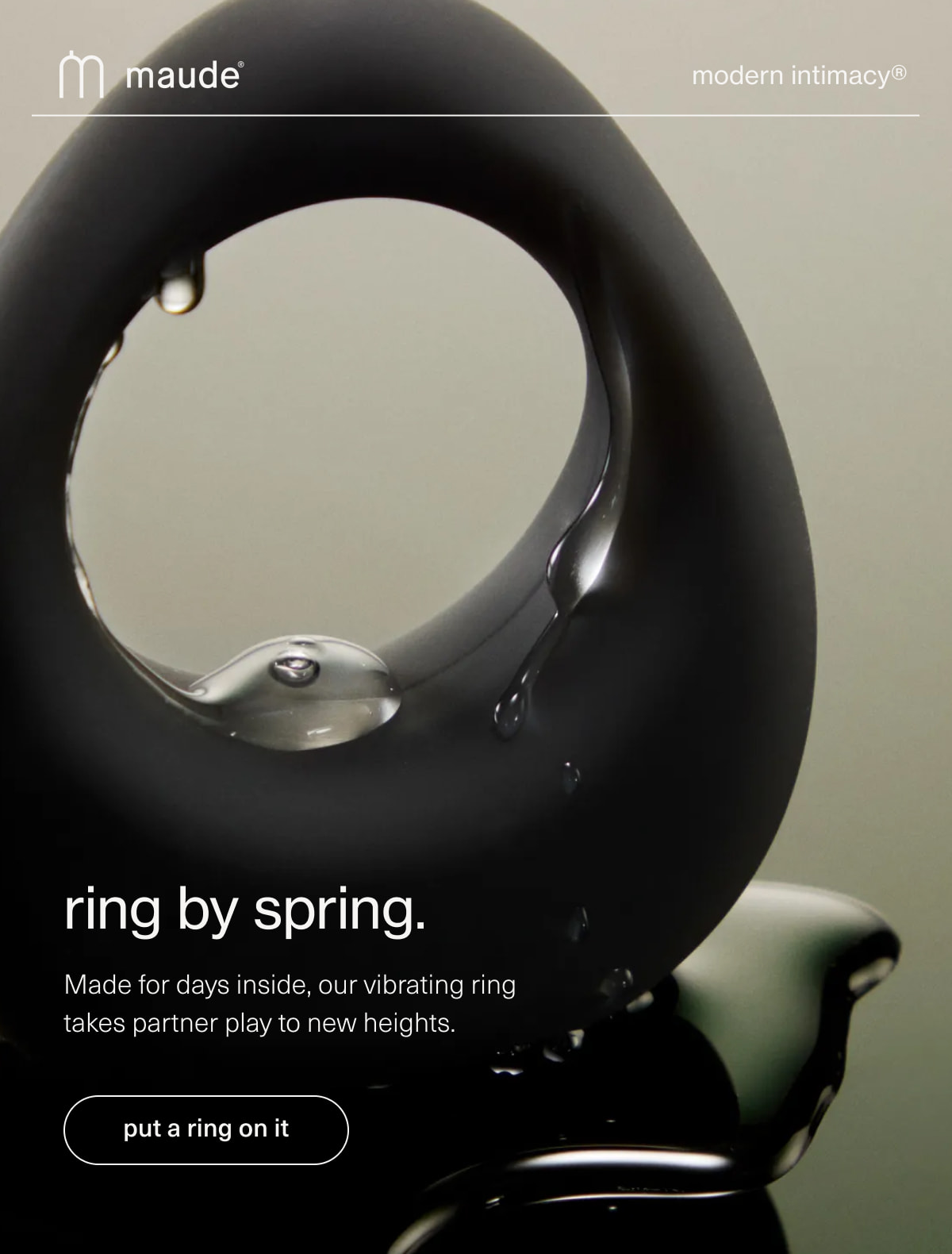 maude | modern intimacy | ring by spring. | Made for days inside, our vibrating ring takes partner play to new heights. | [ put a ring on it ]
