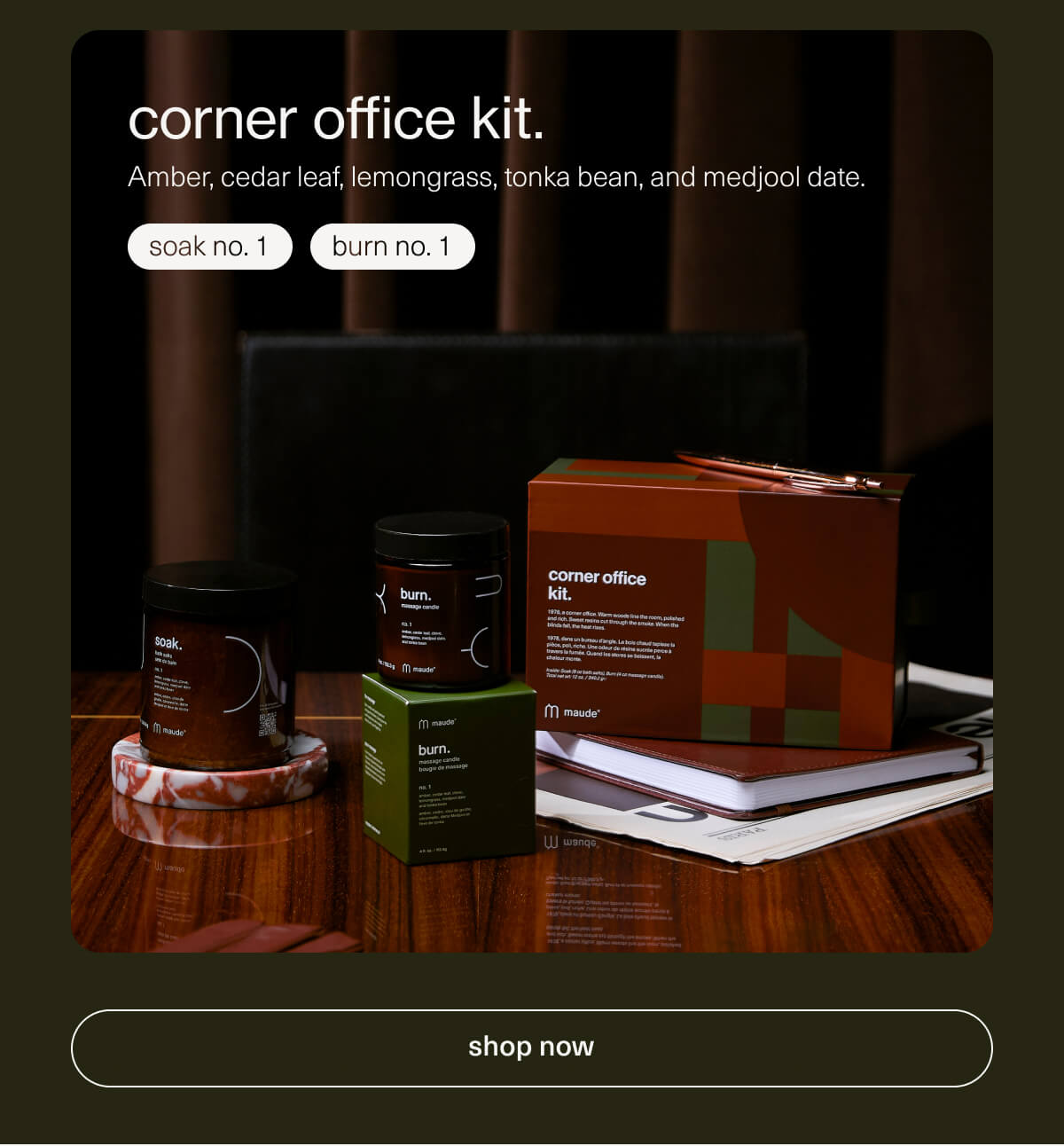 corner office kit. | Amber, cedar leaf, lemongrass, tonka bean, and medjool date. | soak no. 1 | burn no. 1 | [ shop now ]