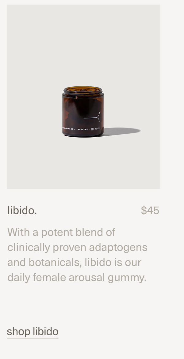 libido. | $45 | With a potent blend of clinically proven adaptogens and botanicals,&nbsp;libido is our daily female arousal gummy. | shop libido