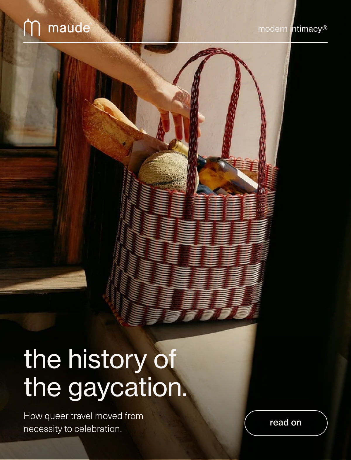 maude | modern intimacy | the history of the gaycation. | How queer travel moved from necessity to celebration. | [ read on ]