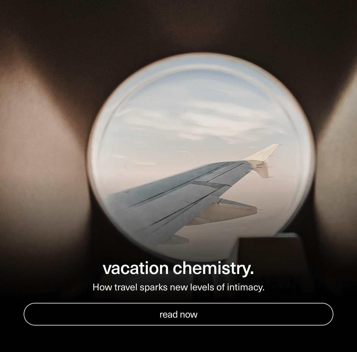 vacation chemistry. | How travel sparks new levels of intimacy. | [ read now ]