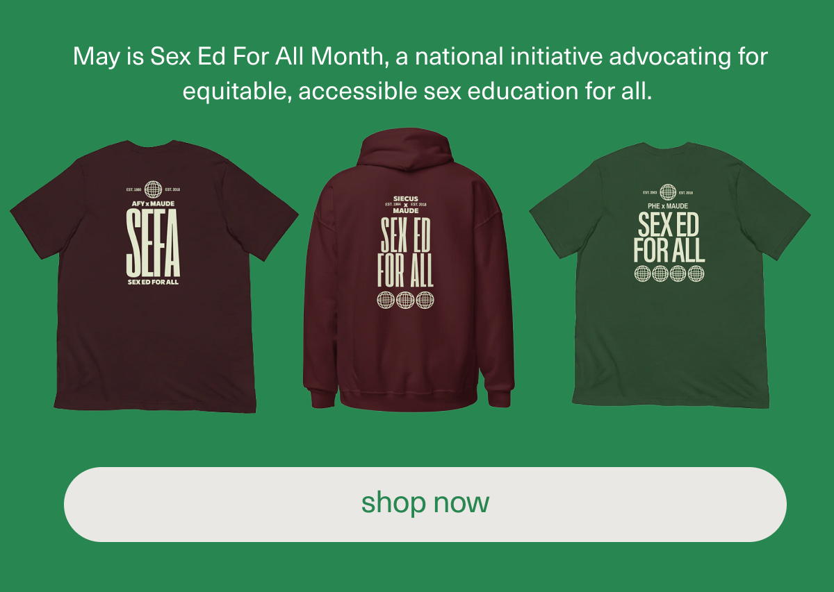 May is Sex Ed For All Month, a national initiative advocating for equitable, accessible sex education for all. | [ shop now ]