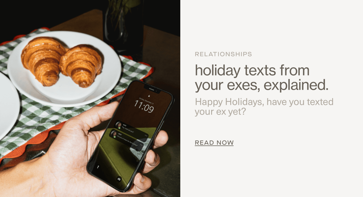 RELATIONSHIPS | holiday texts from your exes, explained. | Happy Holidays, have you texted your ex yet? | Read Now