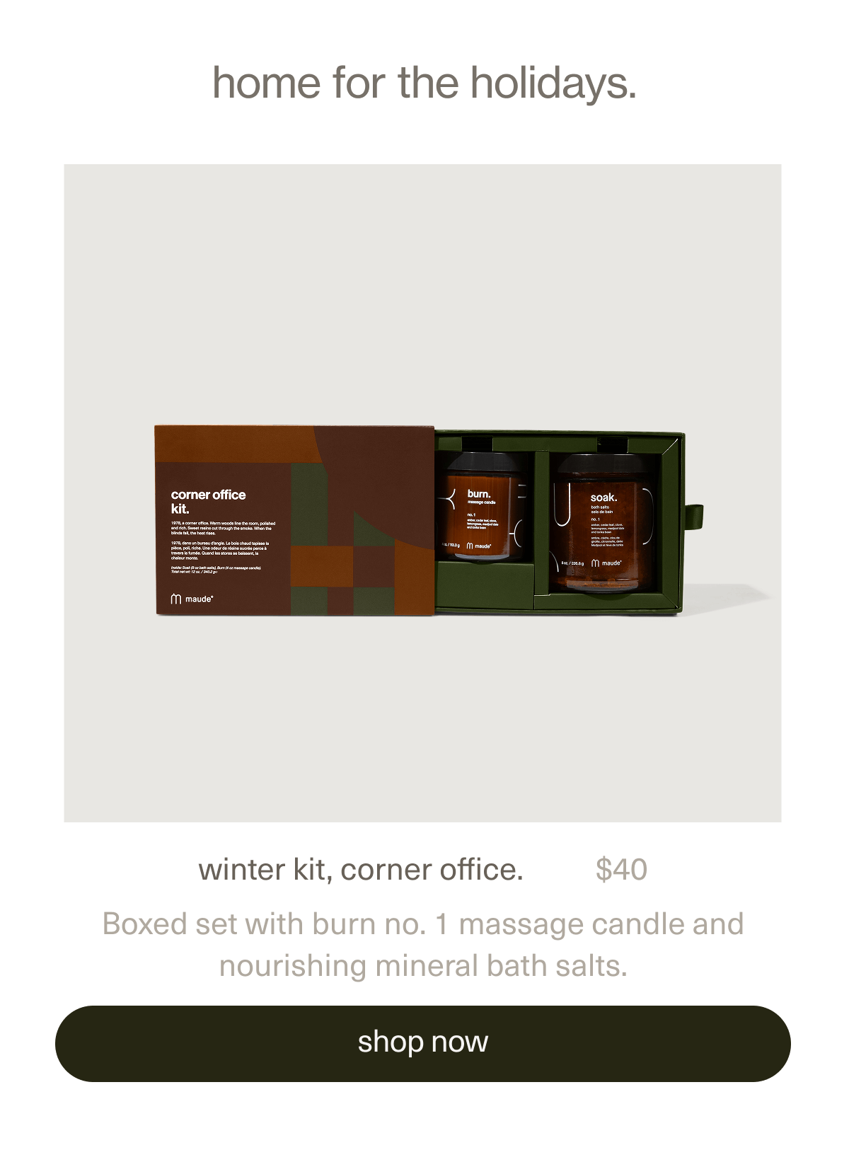 home for the holidays. | winter kit, corner office. | $40 | Boxed set with burn no. 1 massage candle and nourishing mineral bath salts. | [ shop now ]