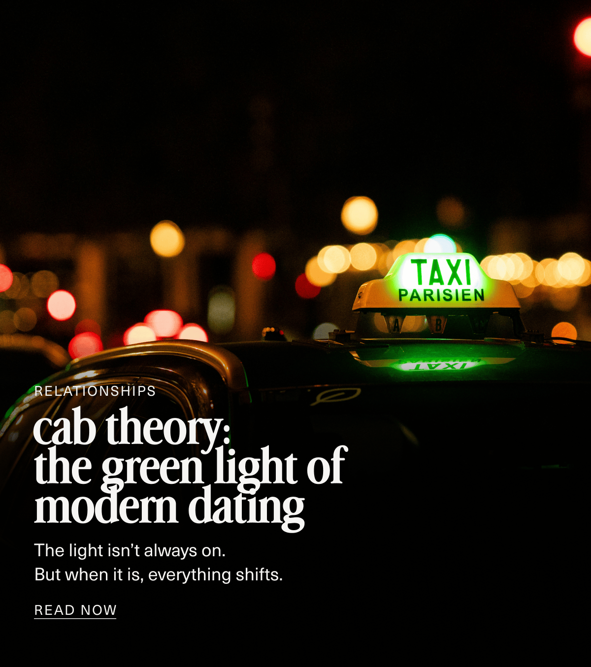 Relationship | cab theory: the green light of modern dating | The light isn’t always on. But when it is, everything shifts. | READ NOW