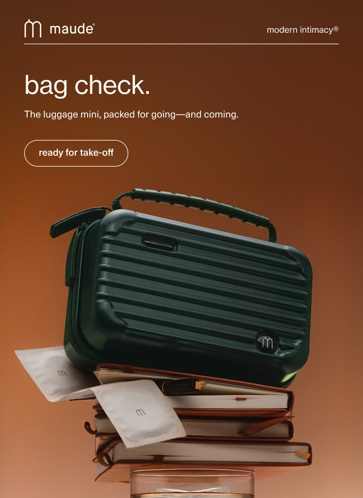 maude | modern intimacy | bag check. | The luggage mini, packed for going—and coming. | [ ready for take-off ]