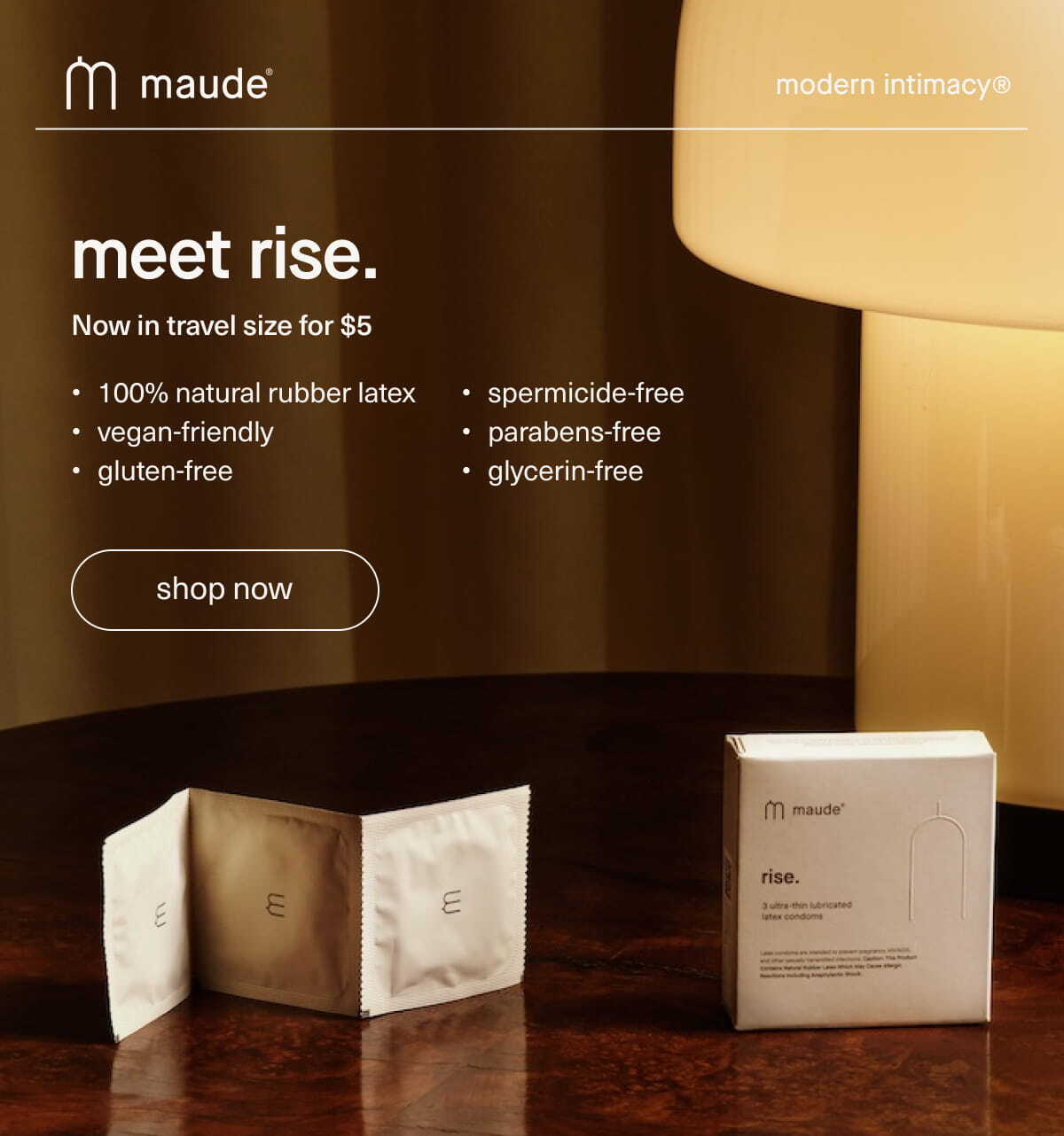 maude | modern intimacy | Meet rise. Now in travel size for $5. 100% natural rubber latex, vegan-friendly, gluten-free, spermicide-free, parabens-free, glycerin-free.