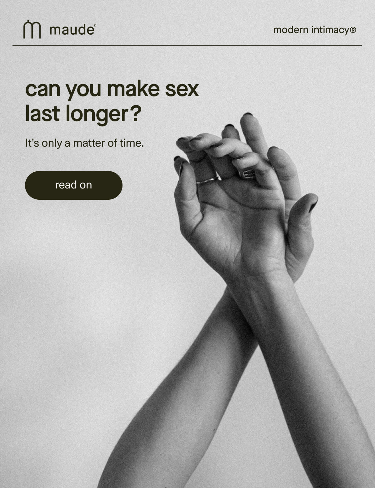 maude | modern intimacy | can you make sex last longer? | It’s only a matter of time. | [ read on ]