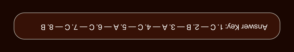 Answer Key: 1. C — 2. B — 3. A — 4. C — 5. A — 6. C — 7. C — 8. B