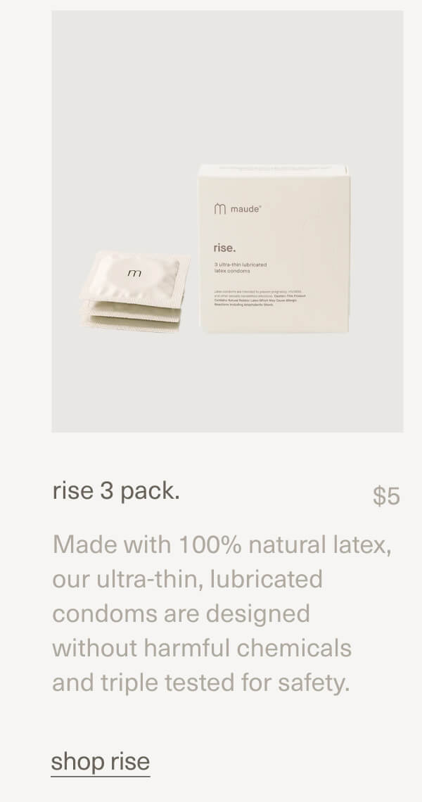 rise 3 pack. | $5 | Made with 100% natural latex, our ultra-thin, lubricated condoms are designed without harmful chemicals and triple tested for safety. | shop rise rise 3 pack. | $5 | Made with 100% natural latex, our ultra-thin, lubricated condoms are designed without harmful chemicals and triple tested for safety. | shop rise