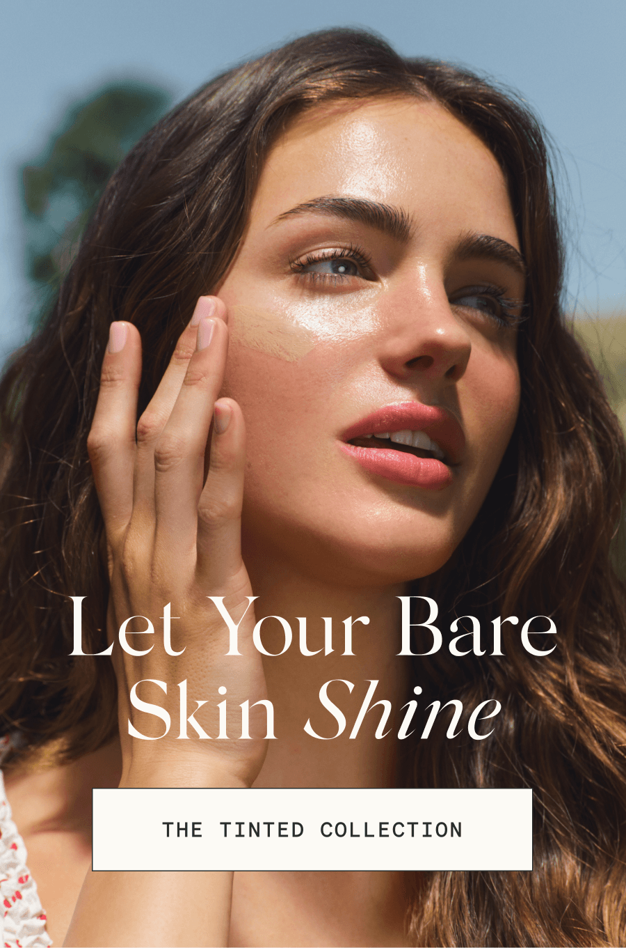Let Your Bare Skin Shine [THE TINTED COLLECTION]