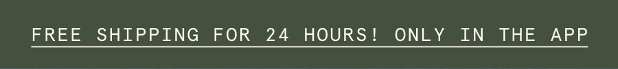 FREE SHIPPING FOR 24 HOURS! ONLY IN THE APP