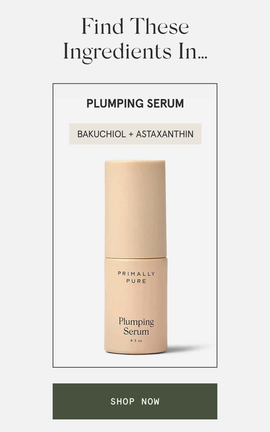 Find These Ingredients In… Plumping Serum Bakuchiol + astaxanthin [SHOP NOW]