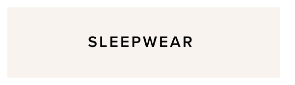 SLEEPWEAR 