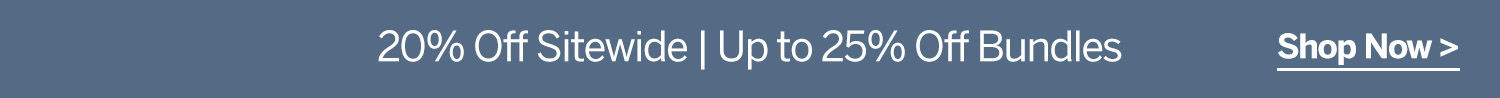 20% off Sitewide | Up to 25% off Bundles