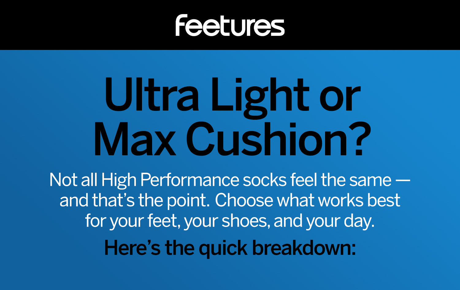 Ultra Light or Max Cushion? Shop Now