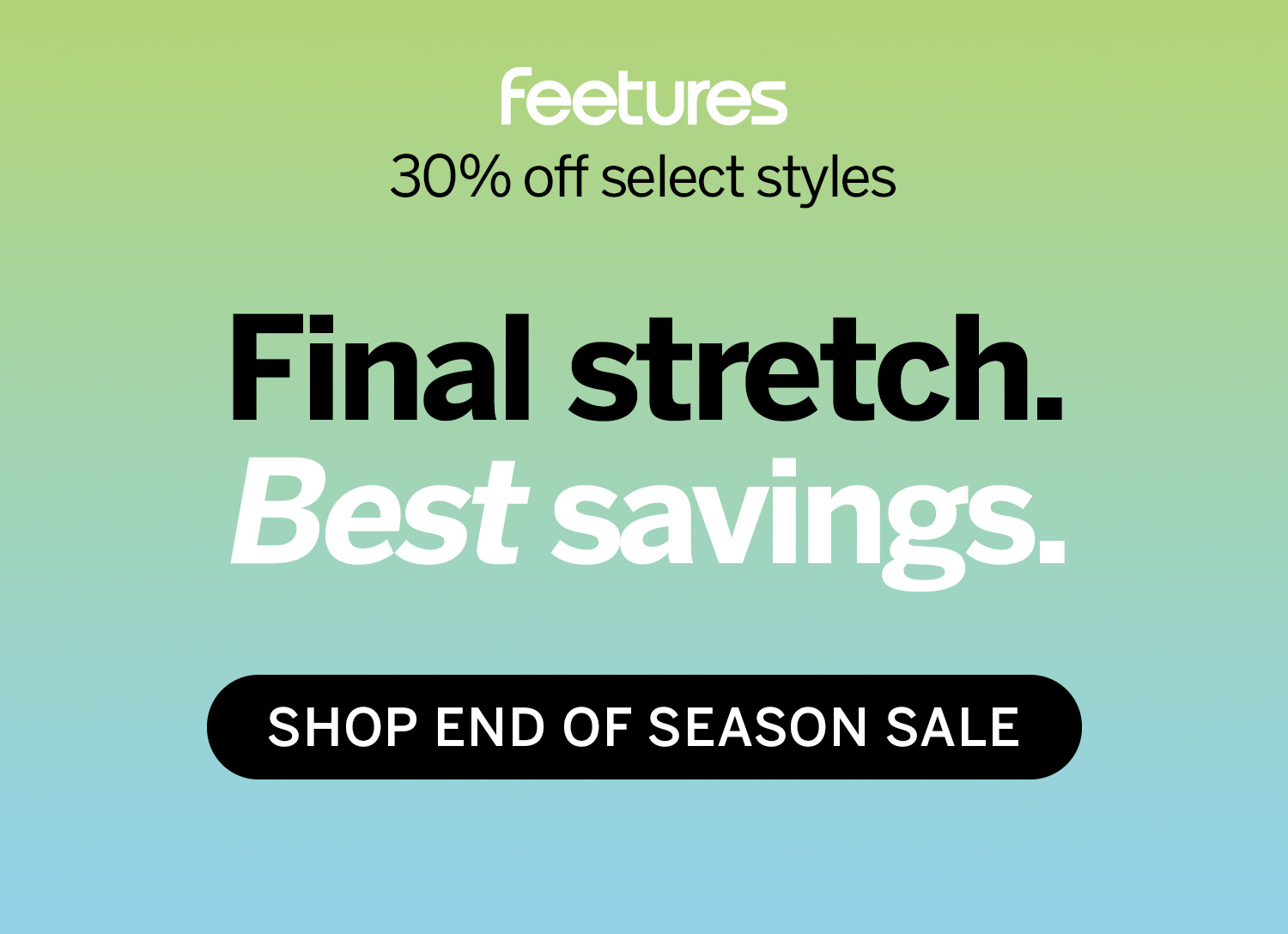 Final stretch. Best savings. Shop now >
