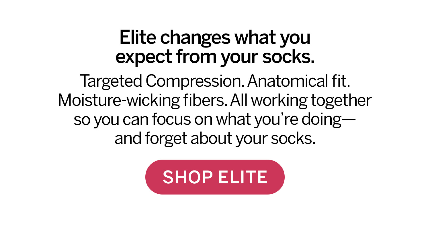 Elite changes what you expect from your socks. Shop Elite