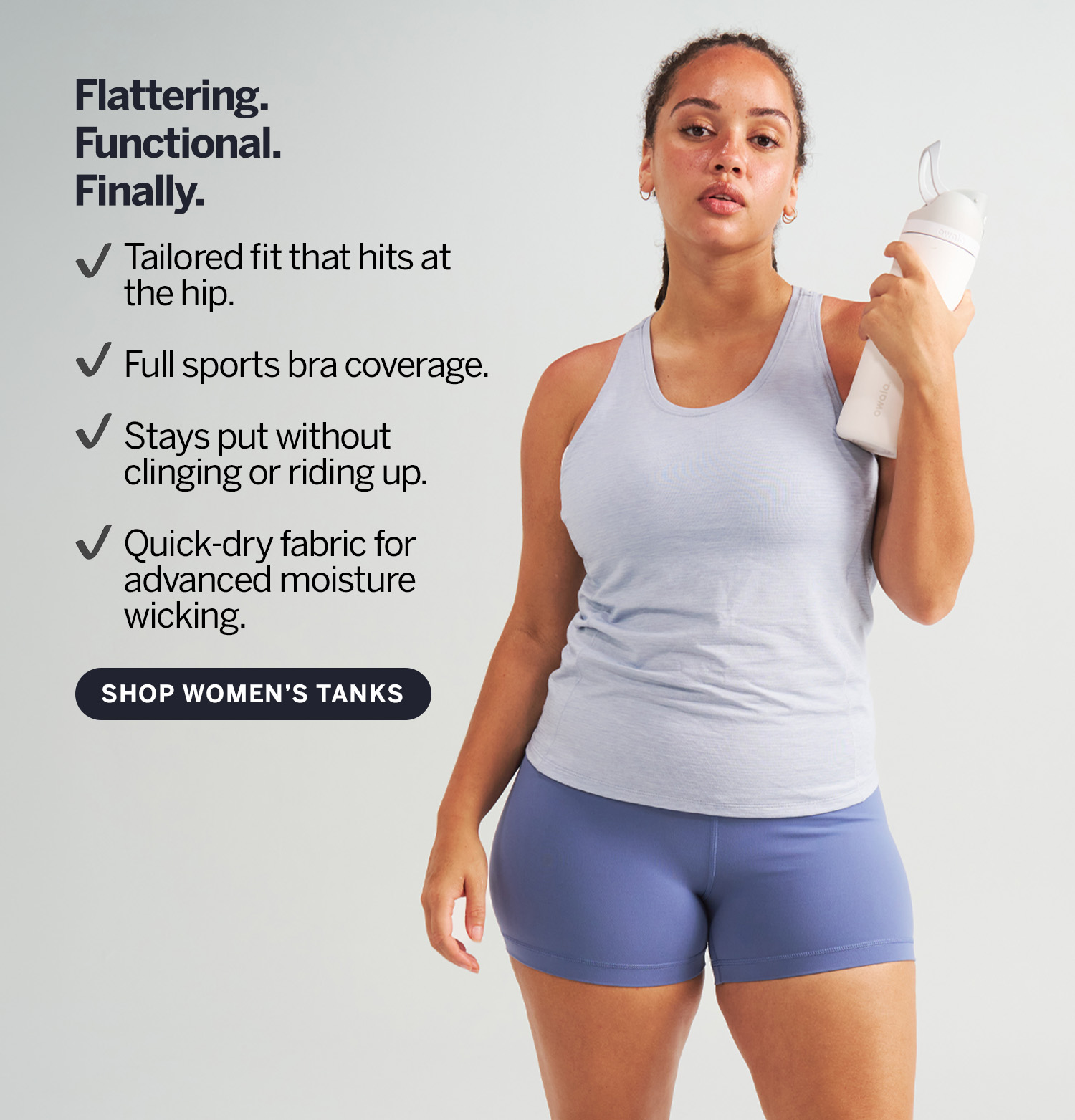 Flattering. Functional. Finally. Shop Women's Tanks.
