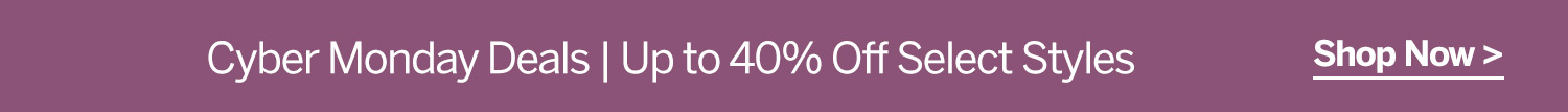 Cyber Monday Deals | Up to 40z% off Select Styles