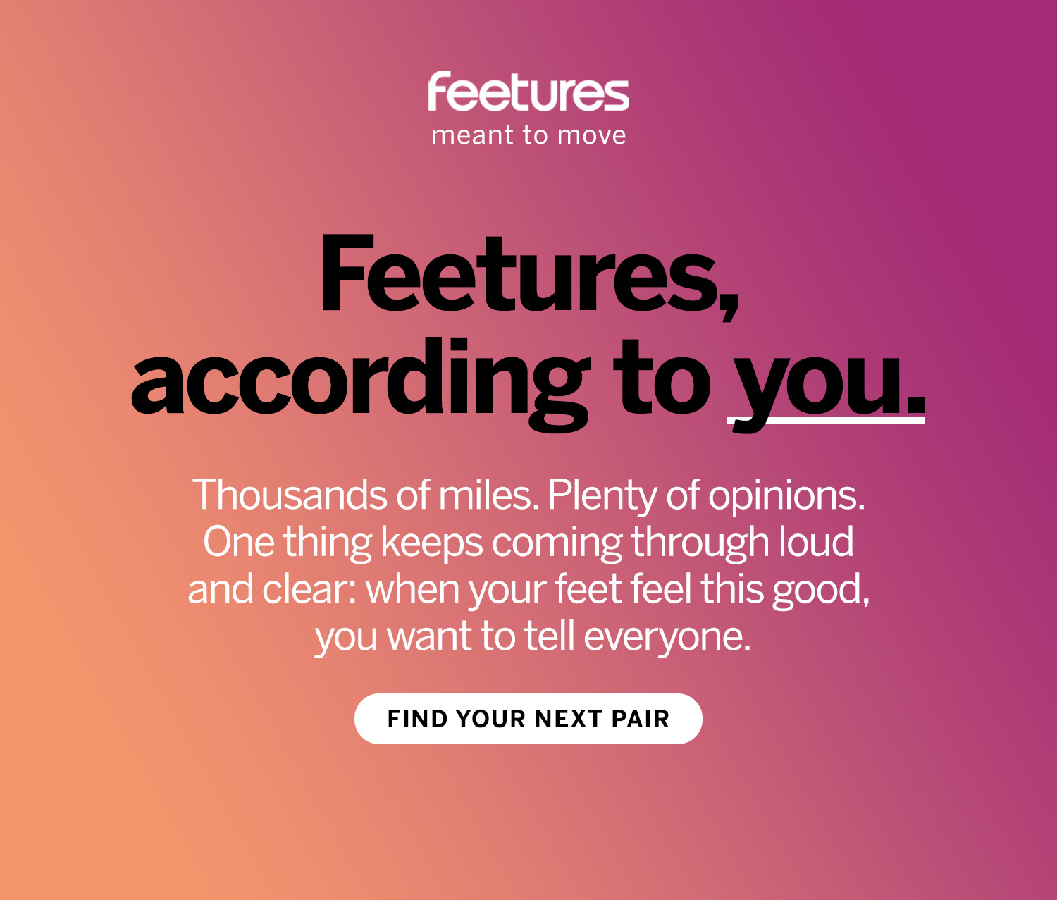 Feetures according to you. Find your next pair. 