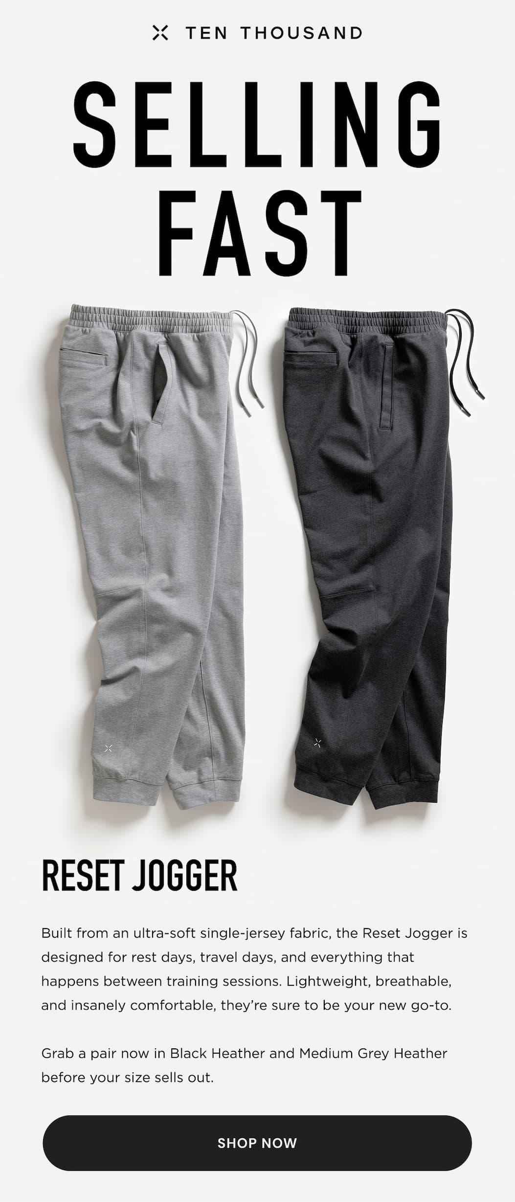 Ten Thousand: Our Reset Jogger is selling fast. Ultra-soft, perfect for rest days and travel. Available to shop now, while stock lasts.
