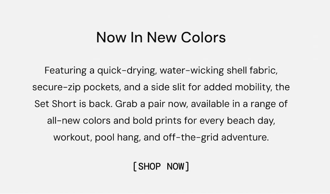 Summer’s favorite short is back. Featuring a quick-drying, water-wicking shell fabric, secure-zip pockets, and a side slit for added mobility, the Set Short is back for every beach day, pool hang, and workout. Shop Now