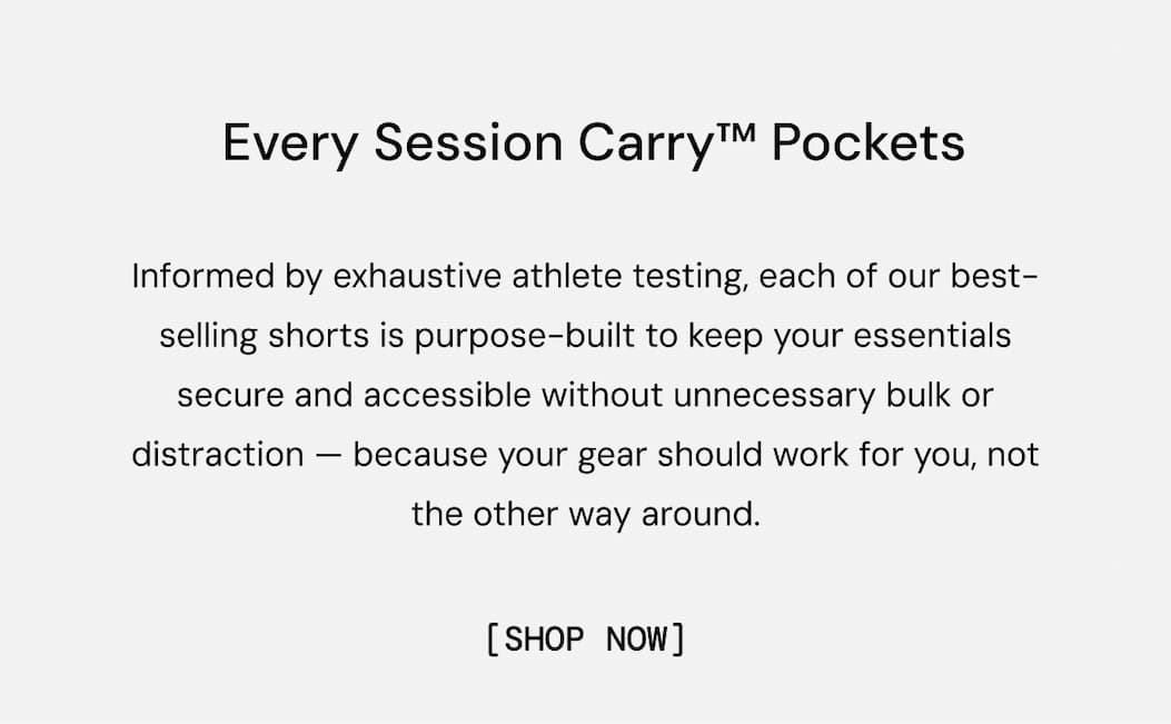 Informed by exhaustive athlete testing, each of our best-selling shorts is purpose-built to keep your essentials secure and accessible without unnecessary bulk or distraction — because your gear should work for you, not the other way around. Shop Now