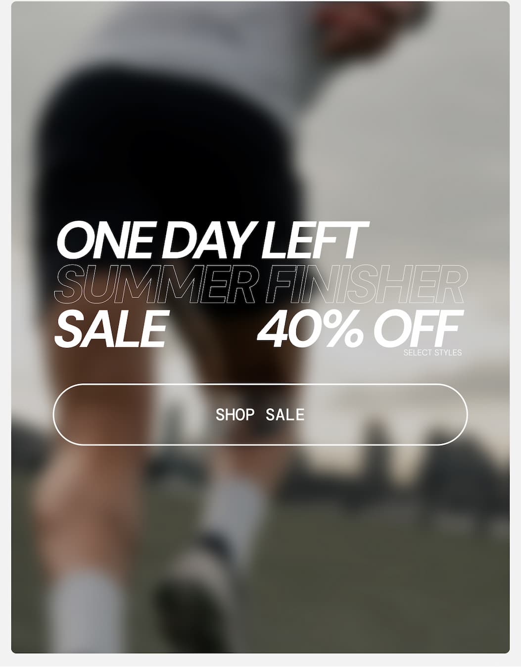 40% Off Summer Finisher Sale Shop by Category
