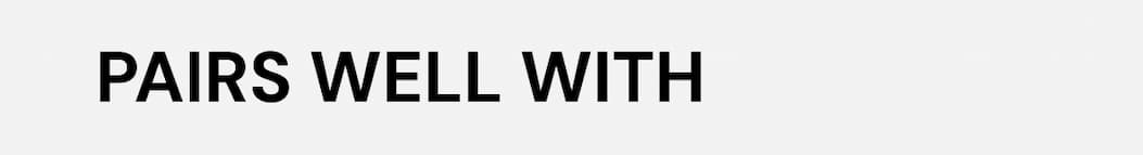 Pair it with our other products: