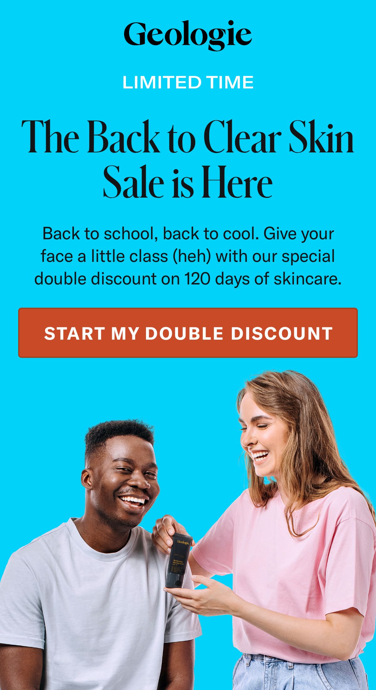 🚨 Get a DOUBLE discount 🚨 Back to Clear Skin Sale Geologie