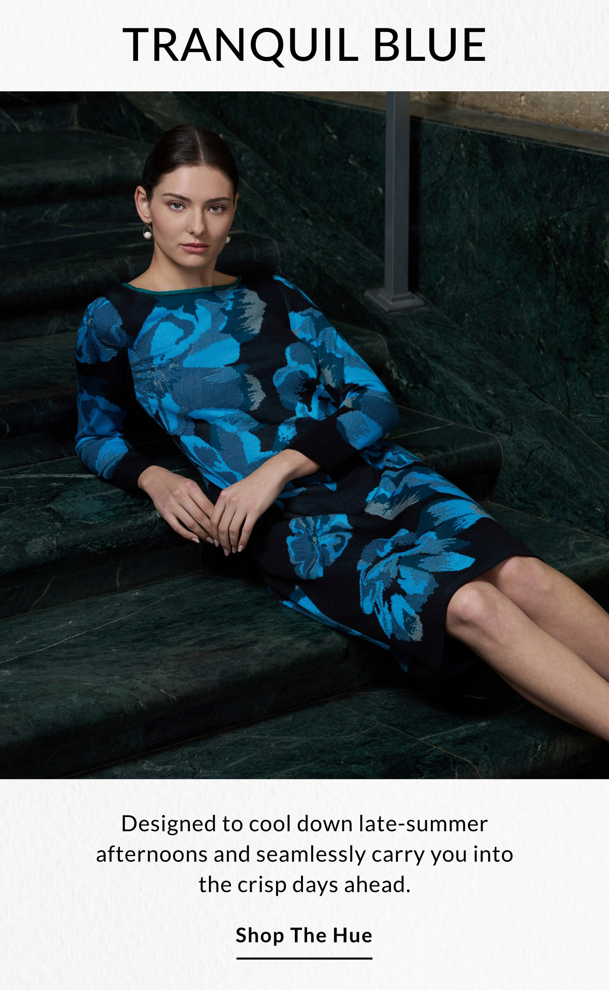 TRANQUIL BLUE - Designed to cool down late-summer afternoons and seamlessly carry you into the crisp days ahead. SHOP THE HUE >>