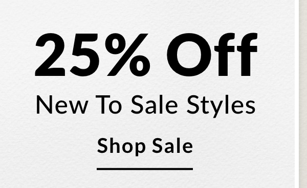 25% Off New To Sale Styles - SHOP SALE >>