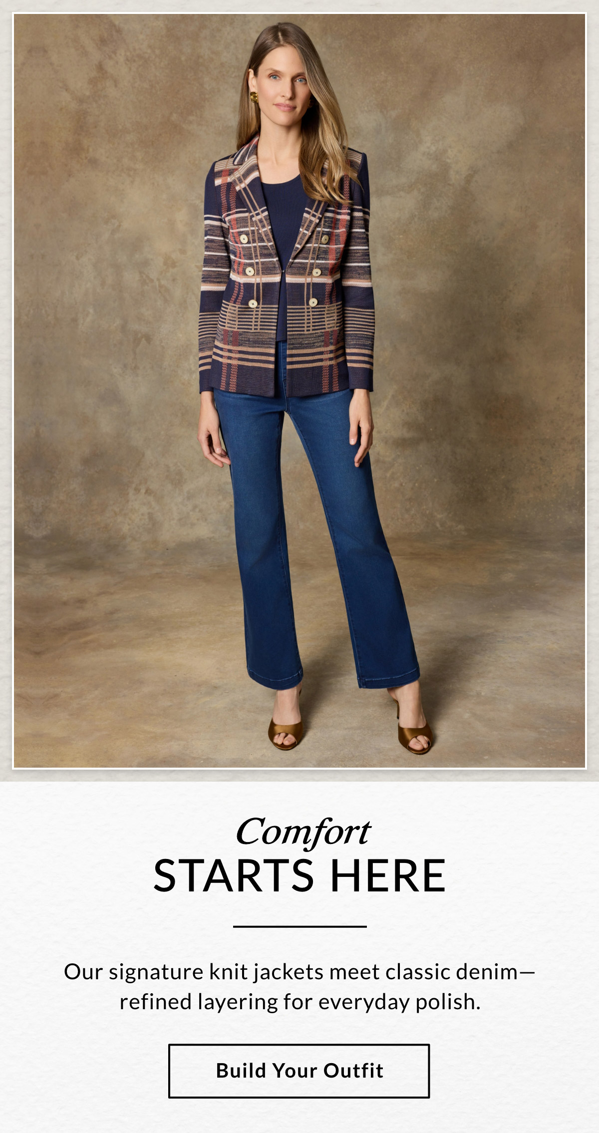 COMFORT STARTS HERE  - Our signature knit jackets meets classic denim—refined layering for everyday polish. BUILD YOUR OUTFIT >>