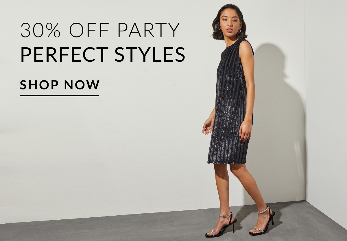 30% OFF PARTY PERFECT STYLES SHOP NOW >>