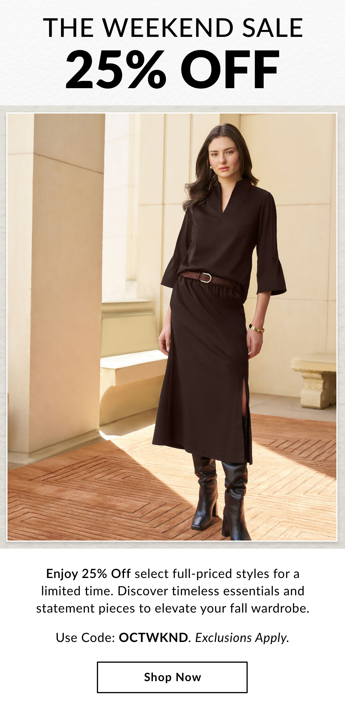The Weekend Sale - 25% Off - Enjoy 25% Off select full-priced styles for a limited time. Discover timeless essentials and statement pieces to elevate your fall wardrobe. Use Code: OCTWKND. Exclusions Apply. - Shop Now