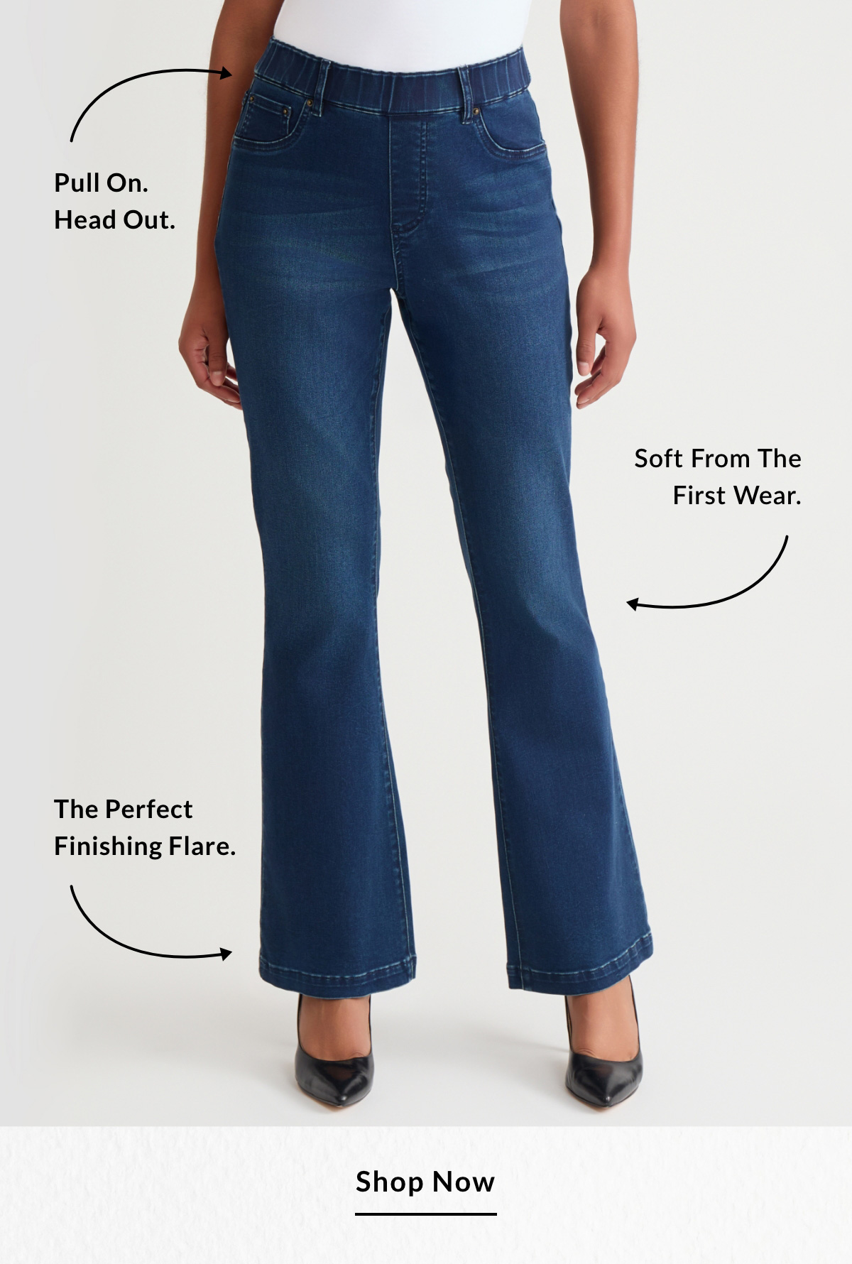 Pull on. Head out. Soft from the first wear. The perfect finishing flare. - SHOP NOW >>