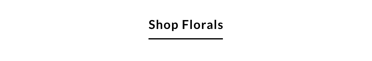SHOP FLORALS >>