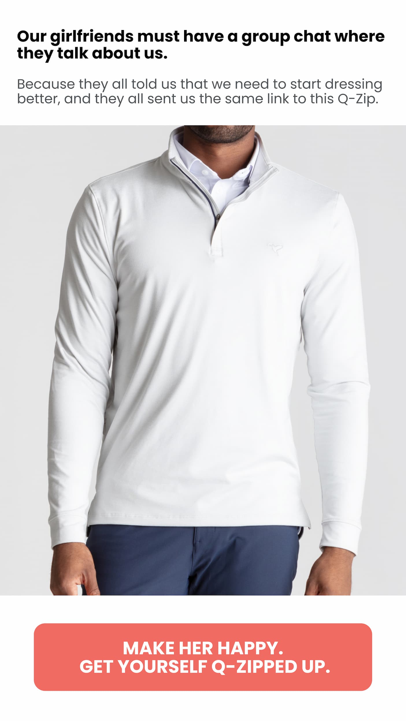 Make her happy. Get yourself Q-Zipped up.