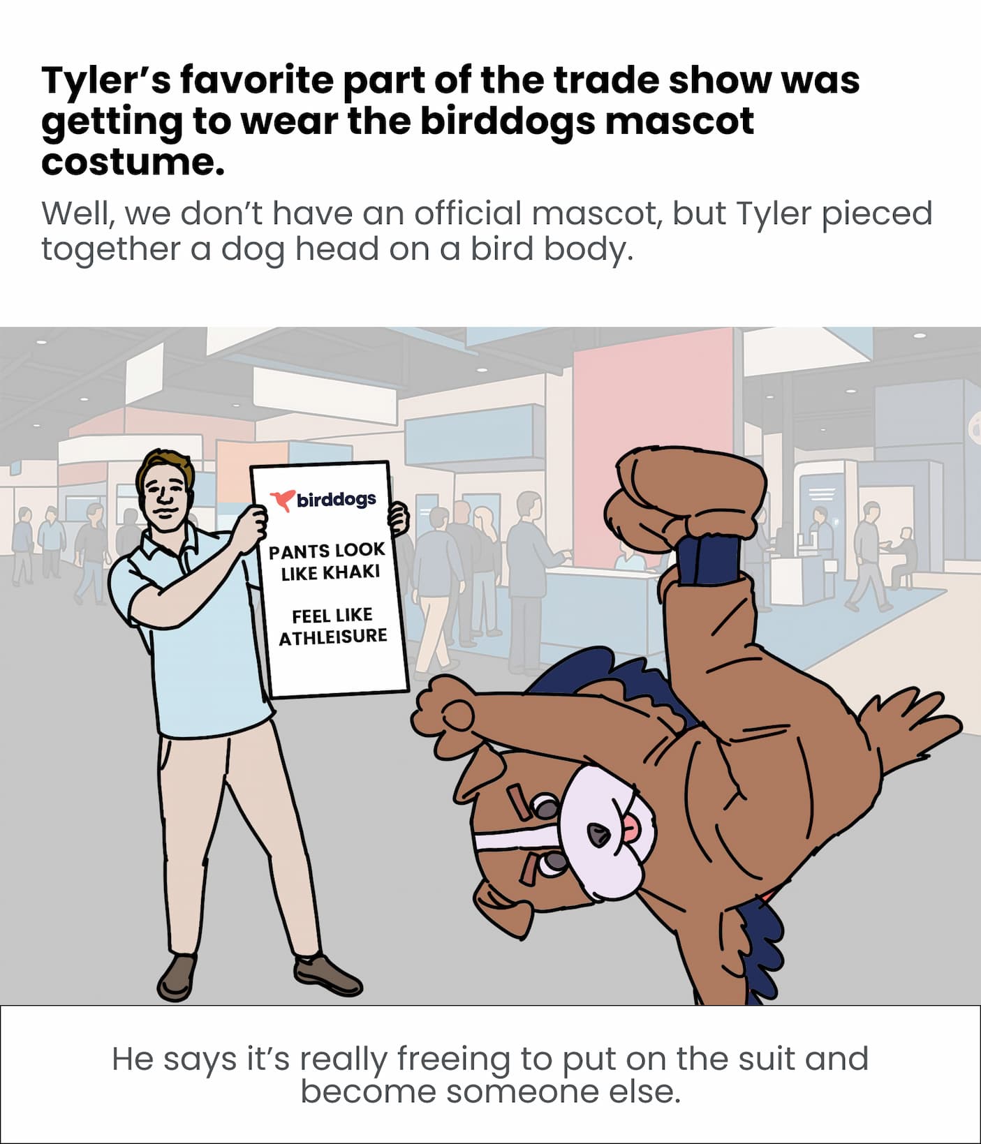 Tyler's favorite part of the trade show was getting to wear the birddogs mascot costume.