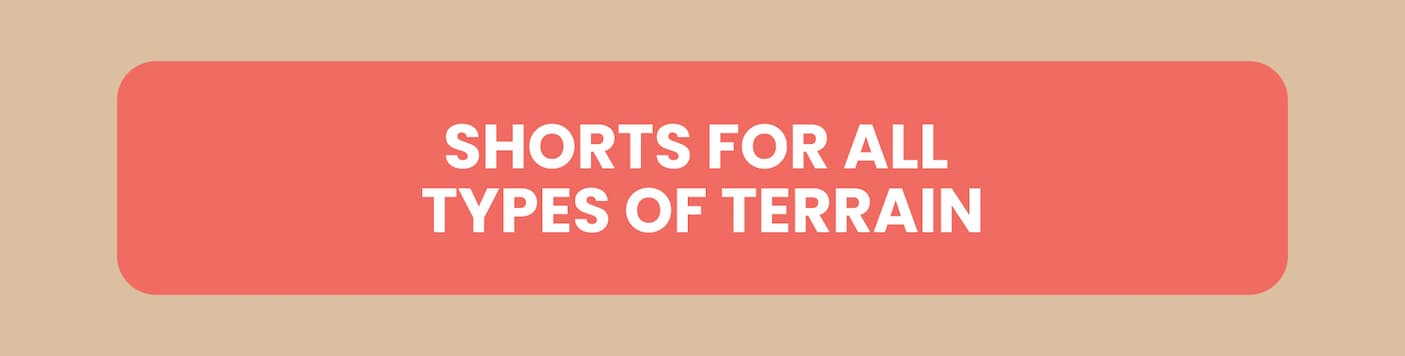 Shorts for all types of terrain