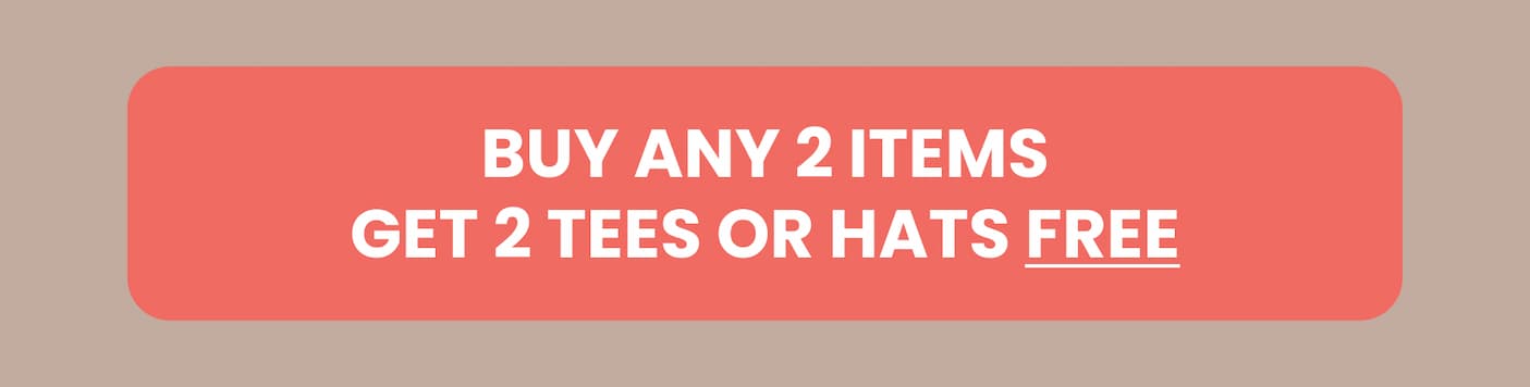 Buy any 2 items, get 2 tees or hats FREE
