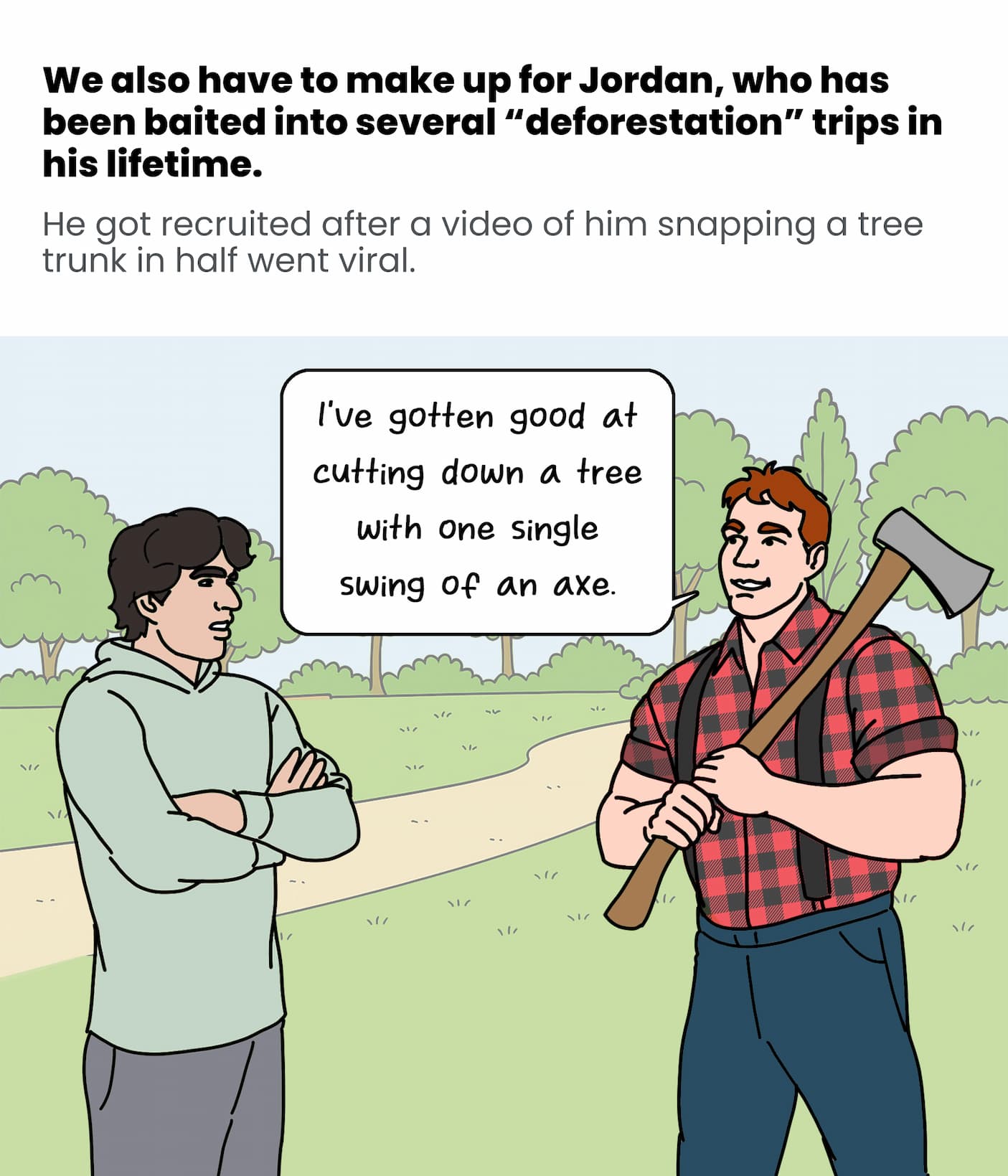 Jordan goes on many "deforestation" trips