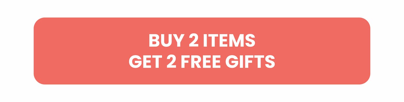 Buy 2 Items, Get 2 Free Gifts
