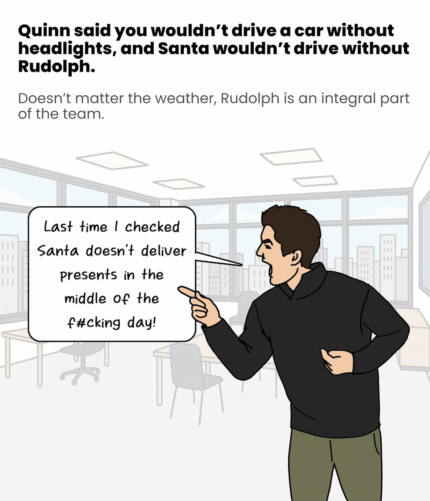 Quinn said you wouldn't drive a car without headlights