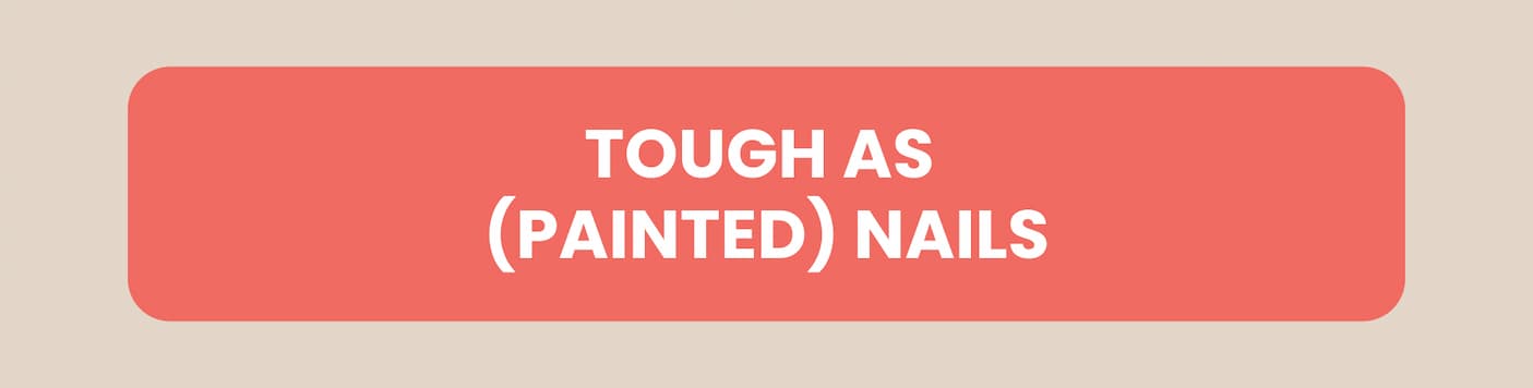 Tough as (Painted) Nails