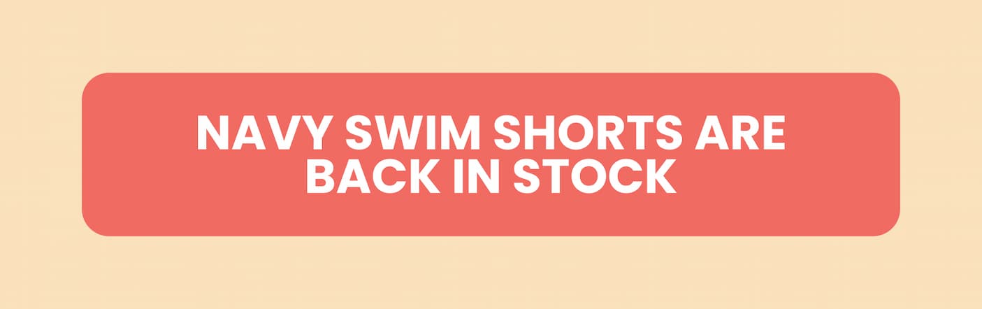 NAVY SWIM SHORTS ARE BACK IN STOCK